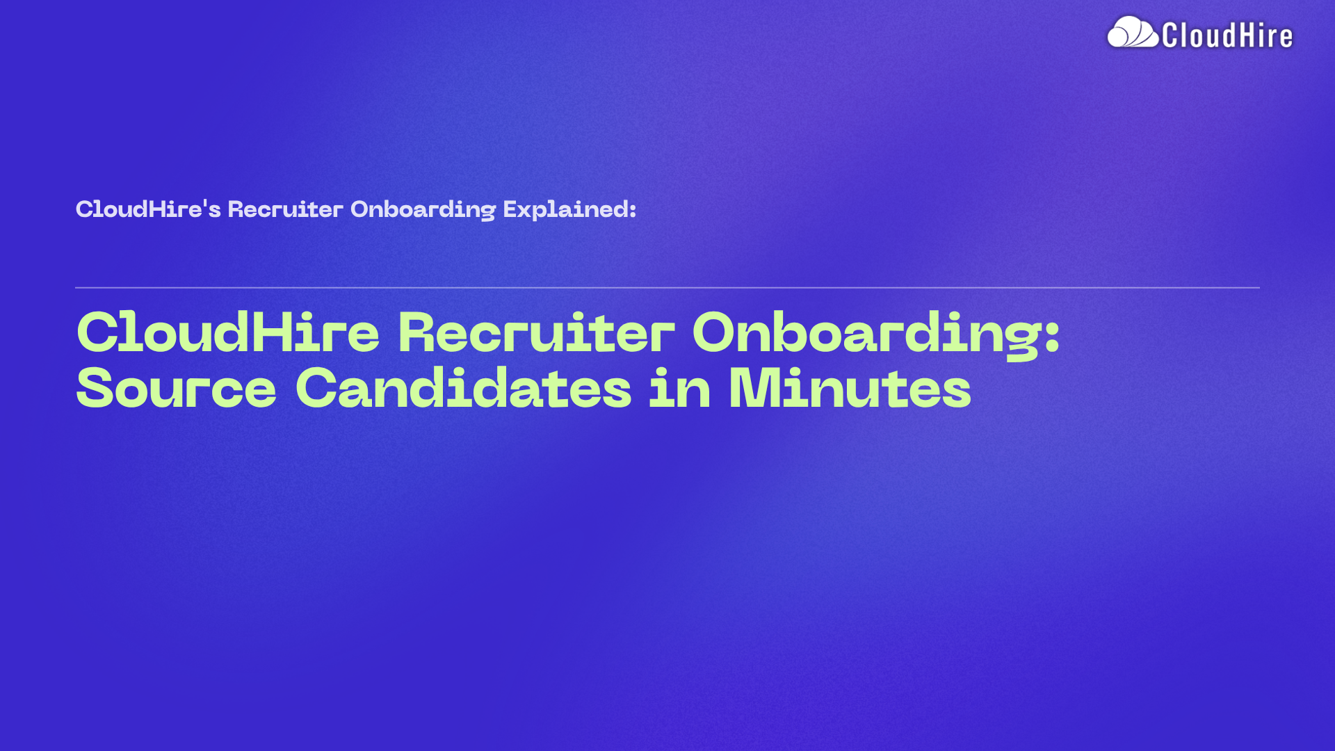 CloudHire Recruiter Onboarding: Source Candidates in Minutes
