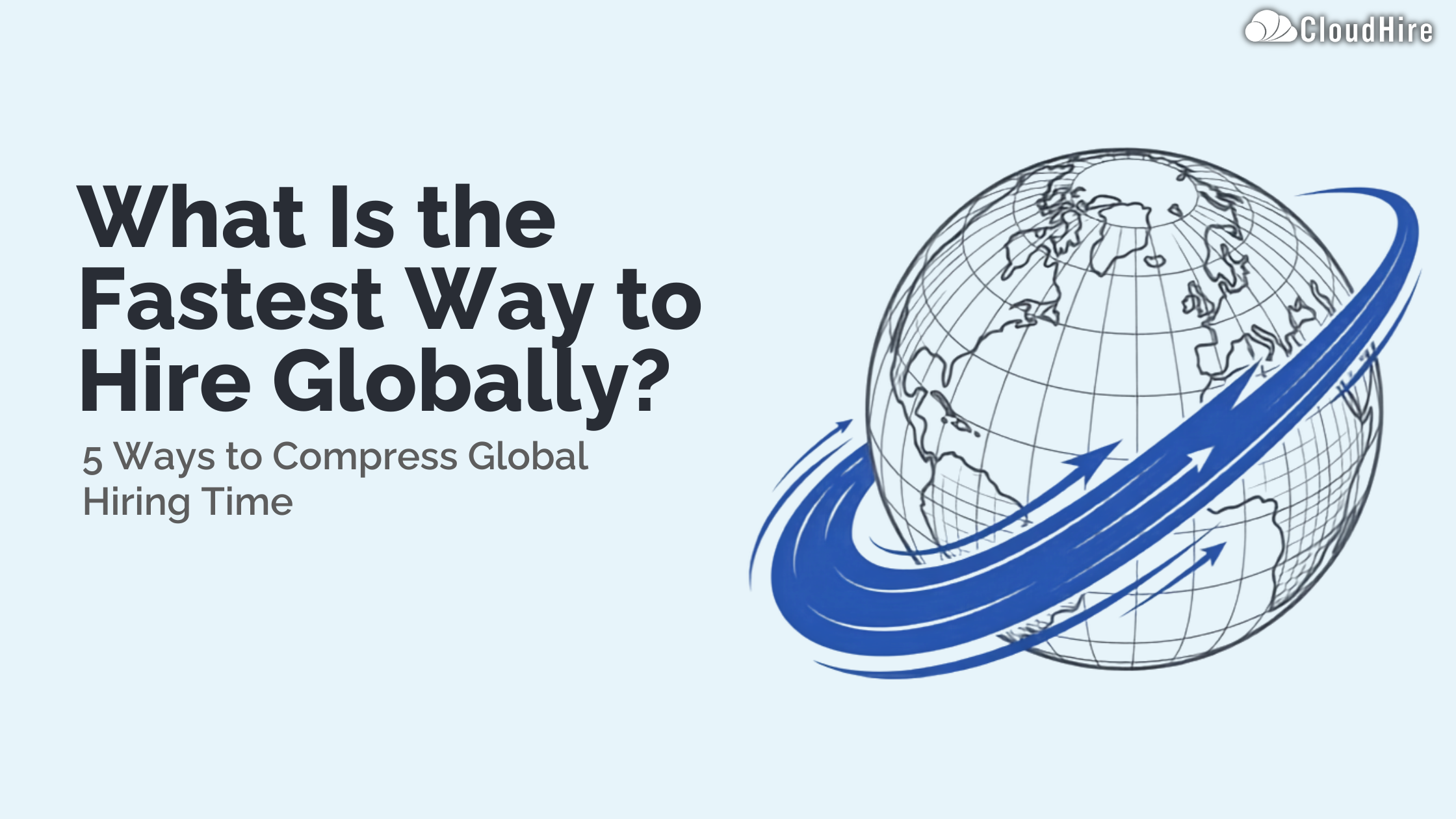 What Is the Fastest Way to Hire Globally 5 Ways to Compress Global Hiring Time
